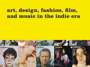 Index A to Z: Art, Design, Fashion, Film, and Music in the Indie Era